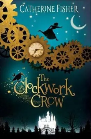 Catherine Fisher: The Clockwork Crow [2018] paperback